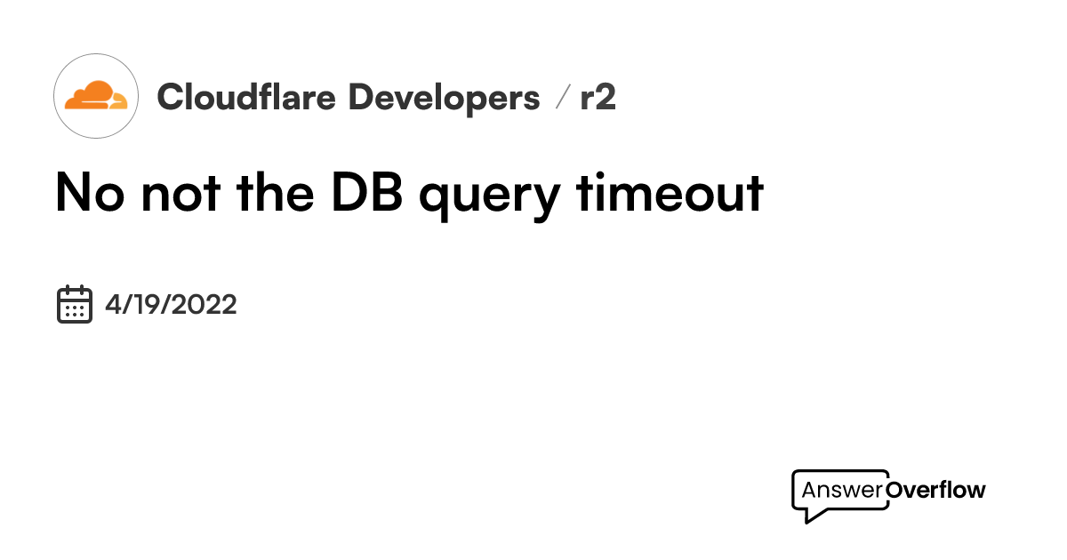 No, not the DB query timeout. - Cloudflare Developers