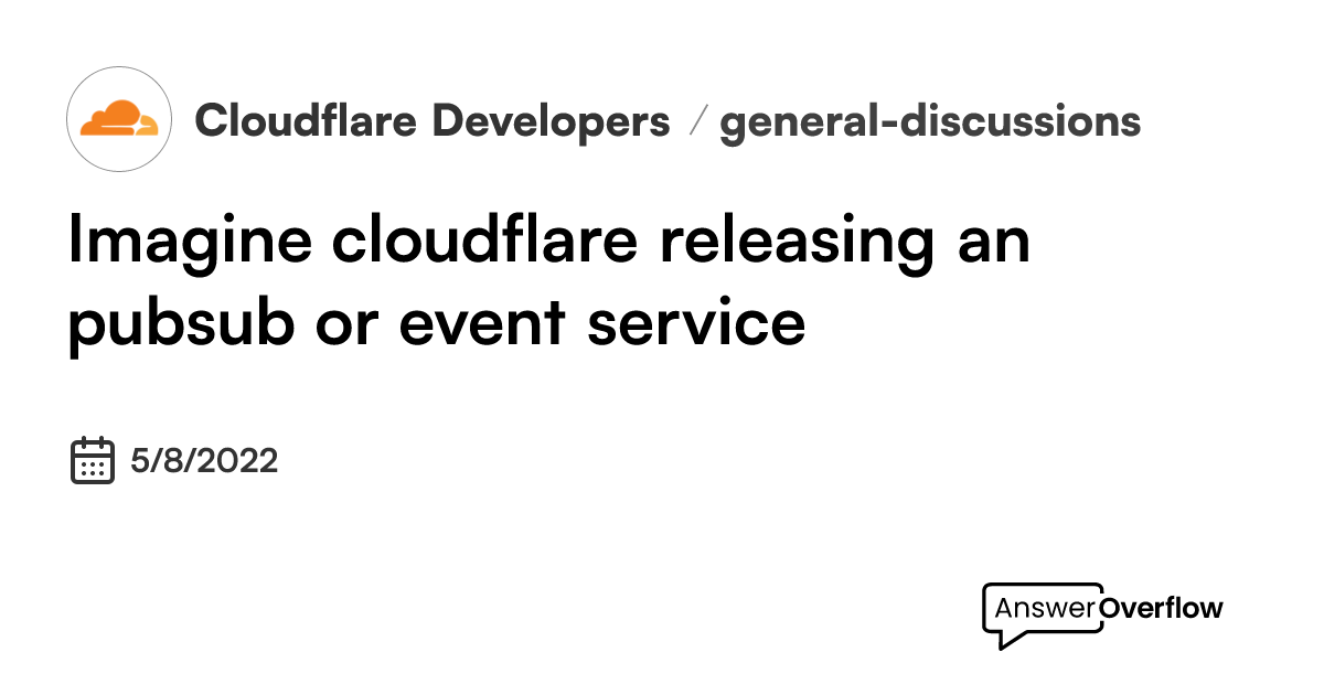 Imagine cloudflare releasing an pub/sub or event service - Cloudflare ...