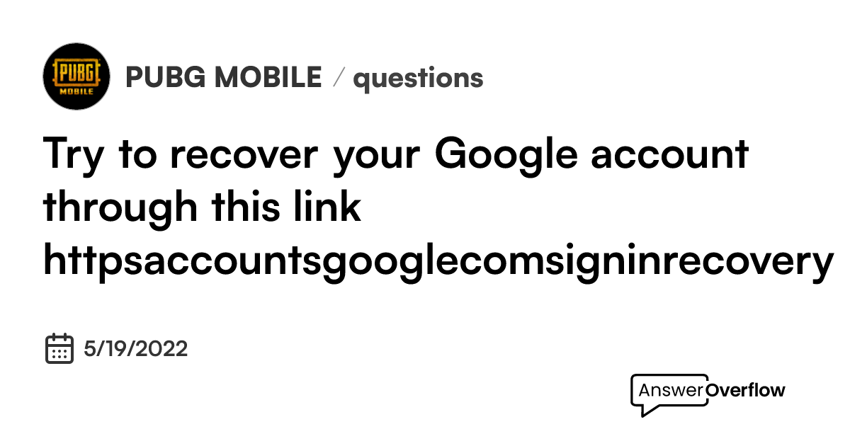 Try to recover your Google account through this link: . - PUBG MOBILE