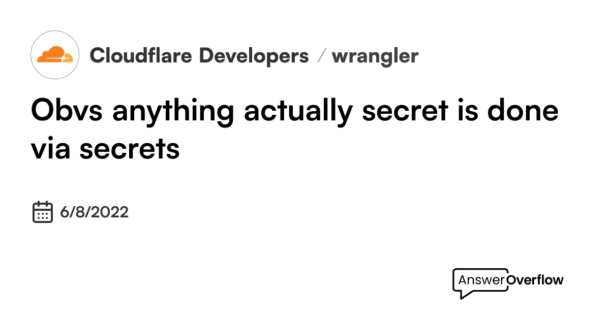 Obvs anything actually secret is done via secrets - Cloudflare Developers